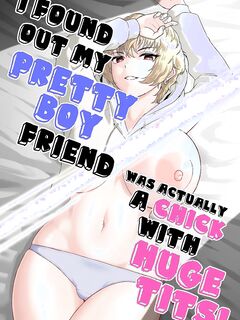 [Ore no Sasakure (Gamogamo)] Shinyuu no Ikemen Danshi ga Jitsu wa Bakunyuu Joshi da to Hanmei shita Baai | I Found Out My Pretty Boy Friend Was Actually A Chick With Huge Tits! [English] [A Cool Person]