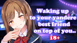 Waking up to your Dom Yandere best friend on top of you - GIRLFRIEND ASMR